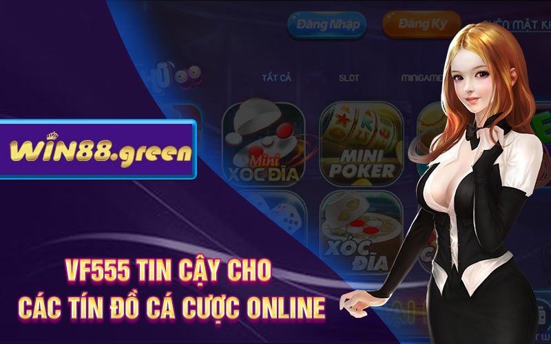 Nhà Cái VF555 Nhiều Chương Trình Khuyến Mãi VF555 Tặng 128K 2 VF555 Tin Cậy Cho Các Tín Đồ Cá Cược Online